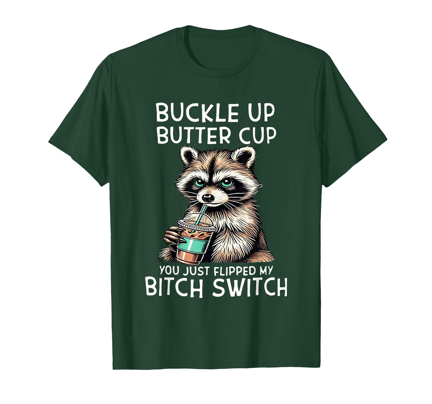 Raccoon Buckleup Buttercup You Just Flipped My Bitch Switch T-Shirt