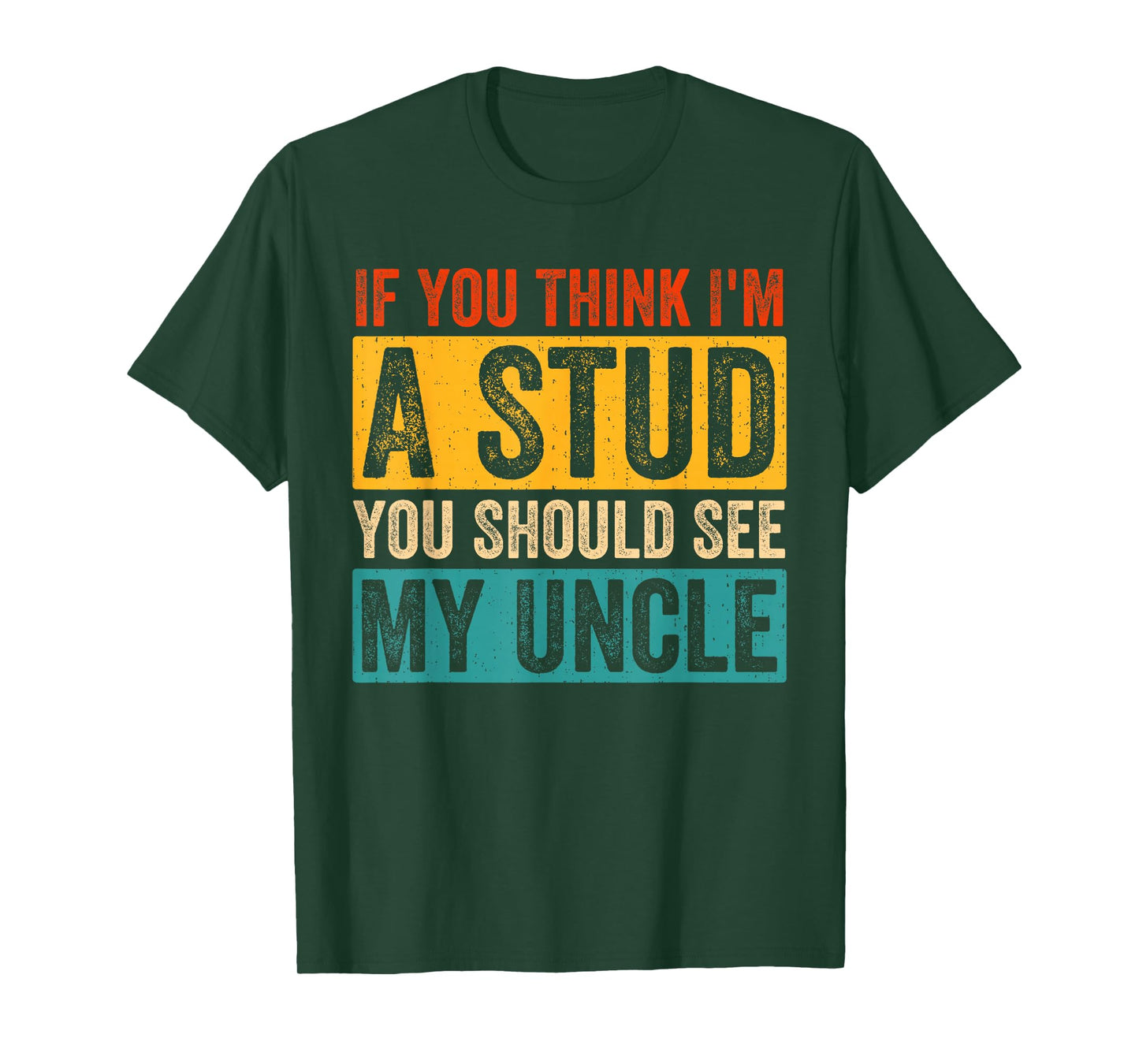Funny Quote If You Think I'm A Stud You Should See My Uncle T-Shirt