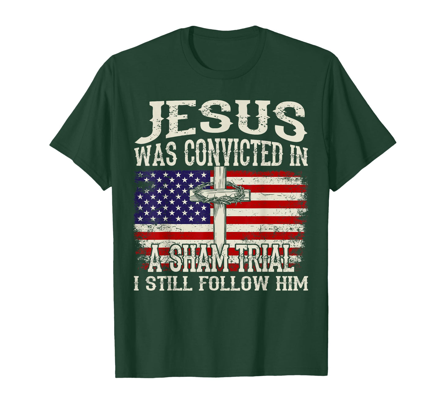 Jesus Was Convicted In A Sham Trial I Still Follow Him Trump T-Shirt