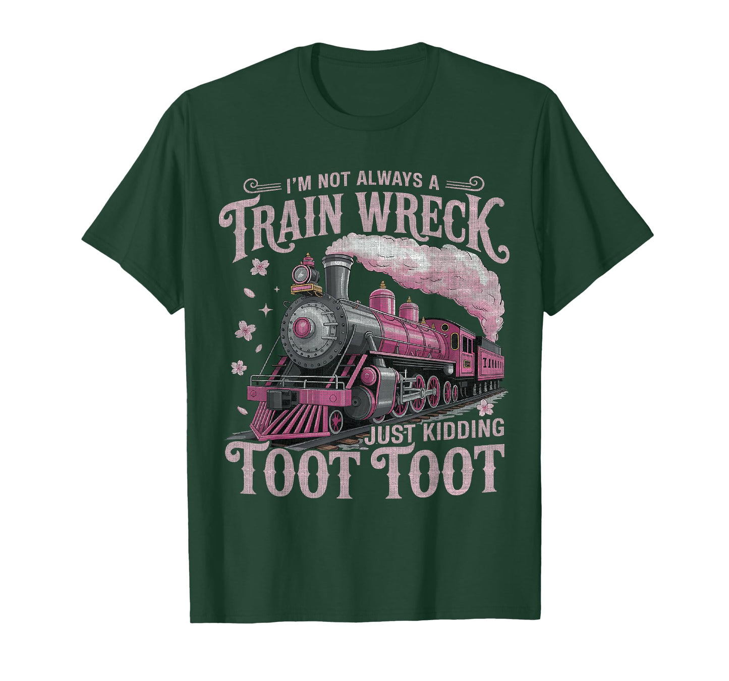 I'm Not Always A Train Wreck Just Kidding Toot Toot Women T-Shirt