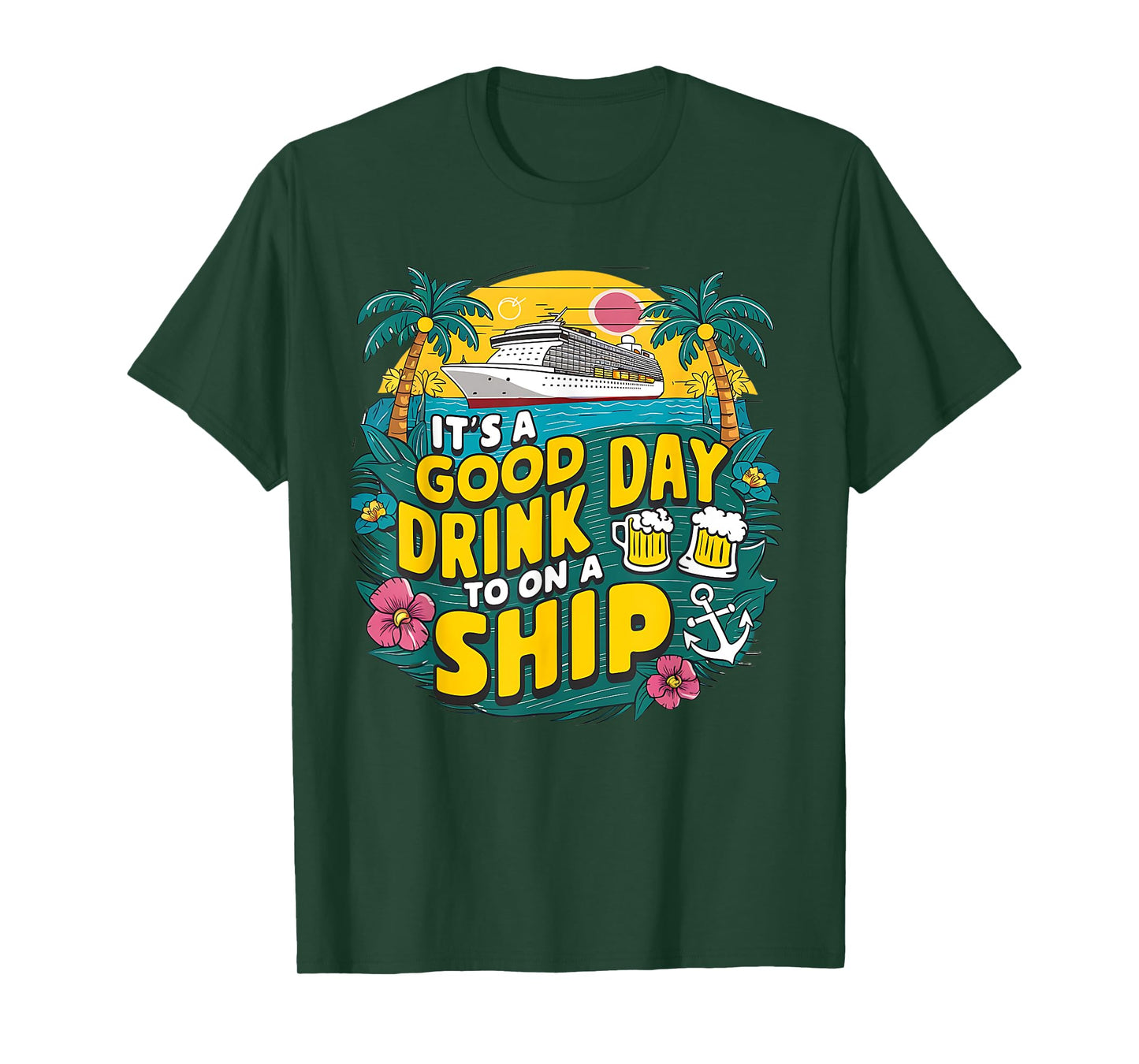 It's A Good Day To Drink On A Ship funny Cruise Vacation T-Shirt