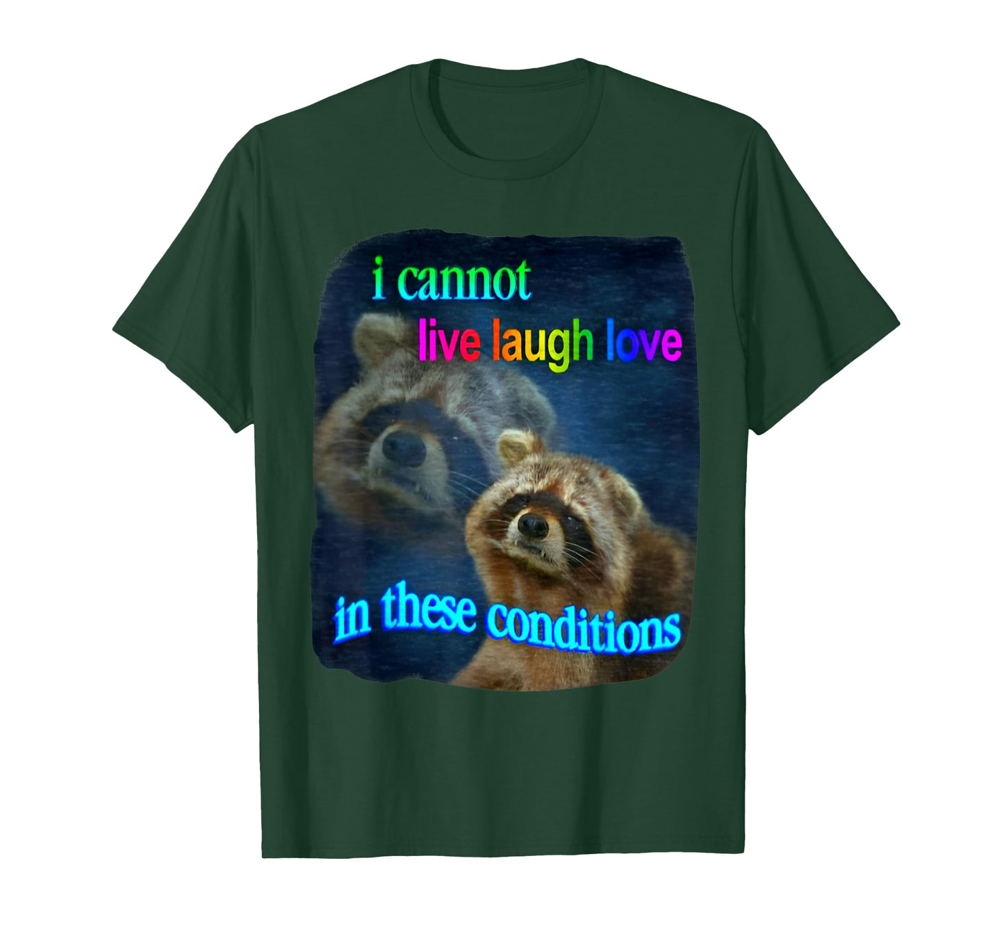 Raccoon Funny I Cannot Live Laugh Loves In These Conditions T-Shirt