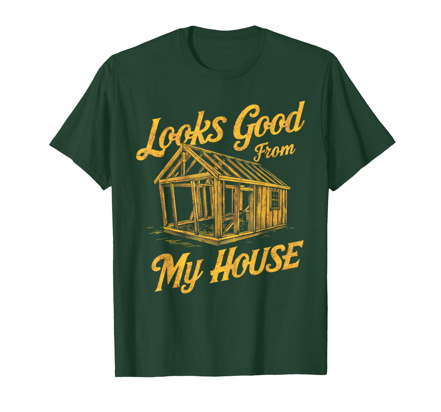 Looks Good From My House Funny Quote Tee T-Shirt