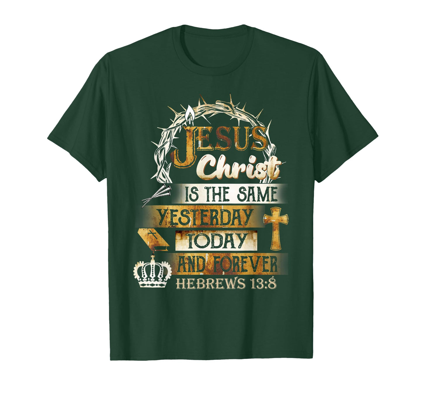 Jesus Christ Is The Same Yesterday Today And Forever Hebrews T-Shirt
