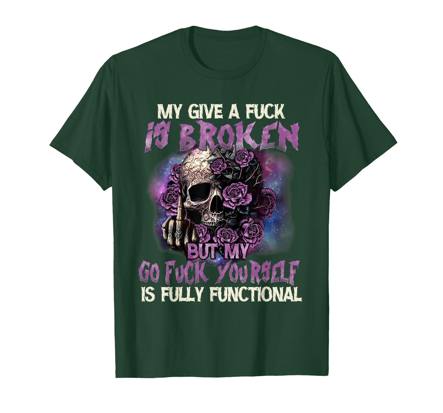 My Give A Fuck Is Broken But My Go Fuck Yourself Skull Funny T-Shirt