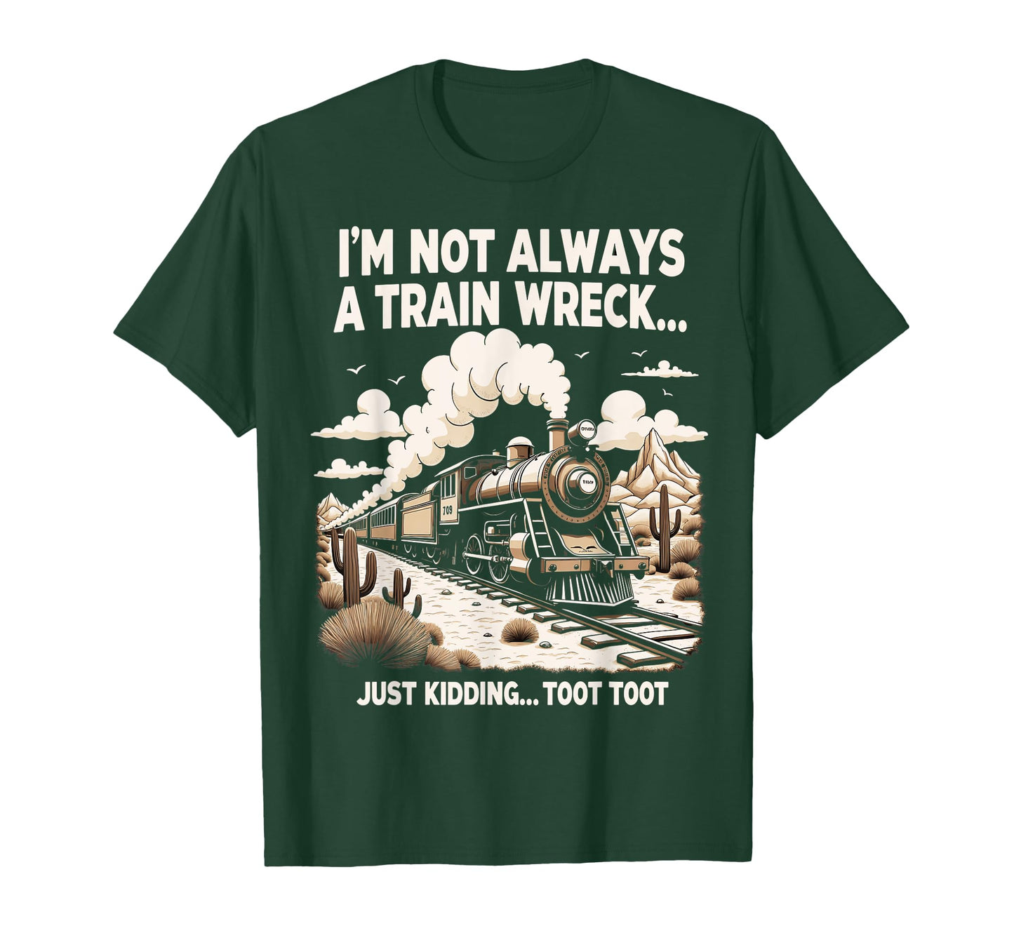 I'm Not Always A Train Wreck Just Kidding Toot Toot T-Shirt