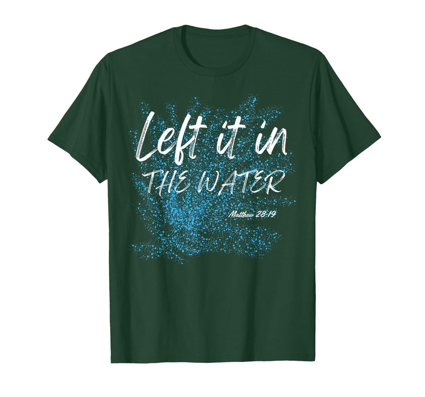 Left It In The Water Baptism water splash White lettering T-Shirt