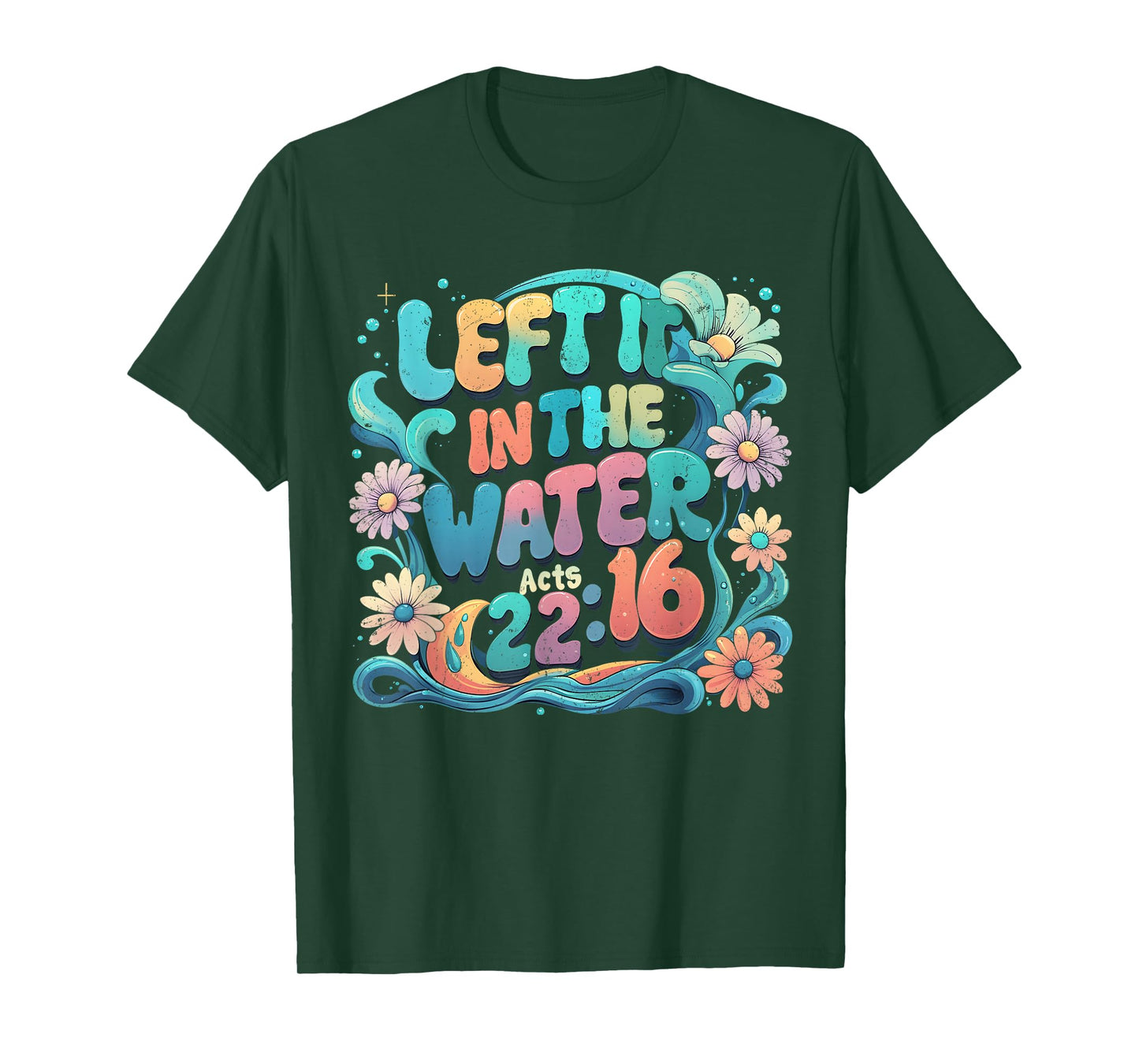 Left It in The Water Bible Verse Baptism Floral Art T-Shirt