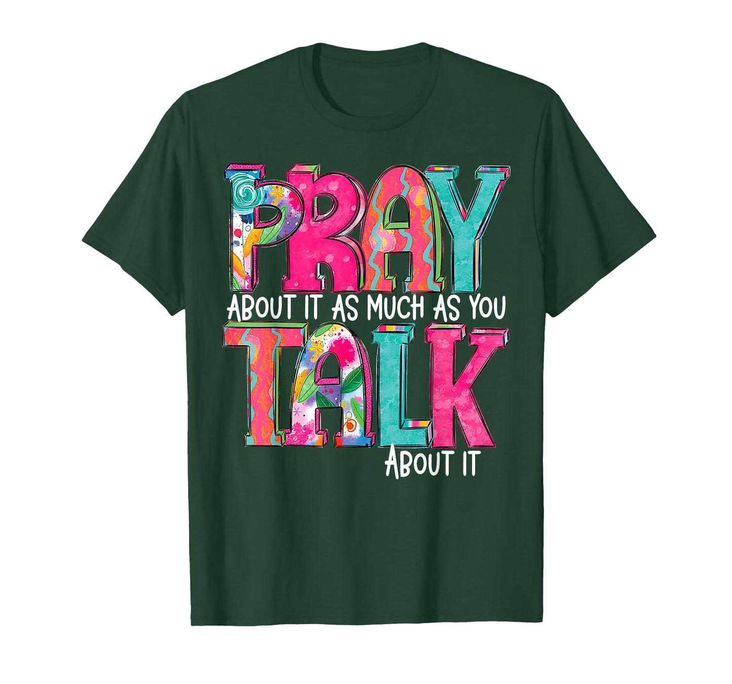 Pray About It As Much As You Talk About It T-Shirt
