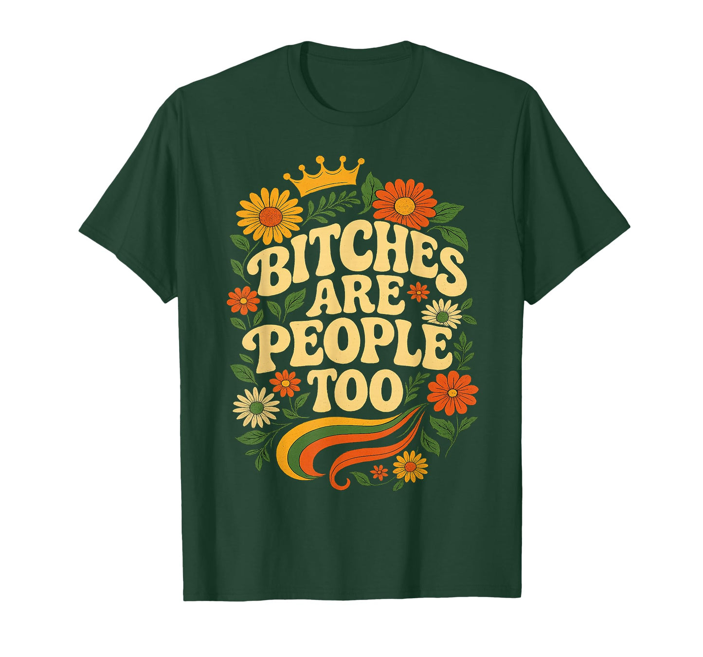 Bitches Are People Too Floral Flower T-Shirt