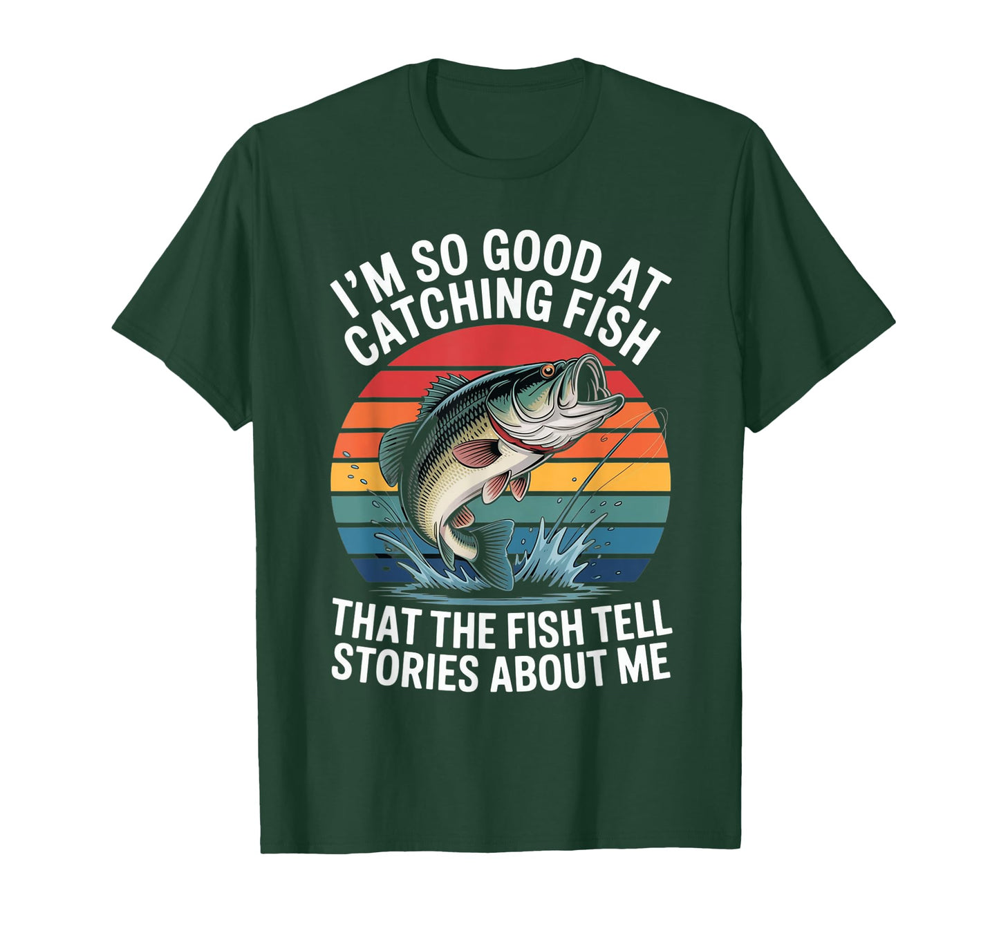 I'm So Good At Catching Fish That Fish Tell Stories About Me T-Shirt
