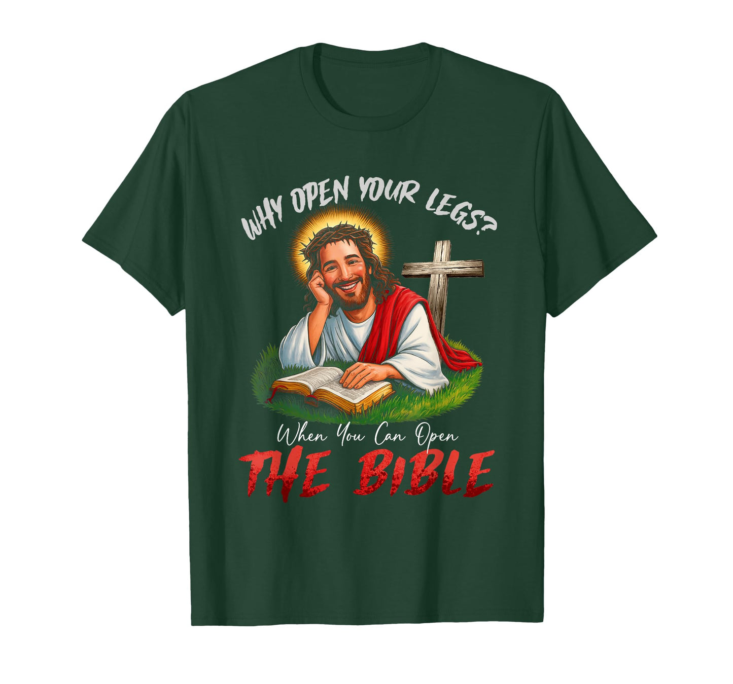 Funny Why Open Your Legs? When You Can Open The Bible T-Shirt