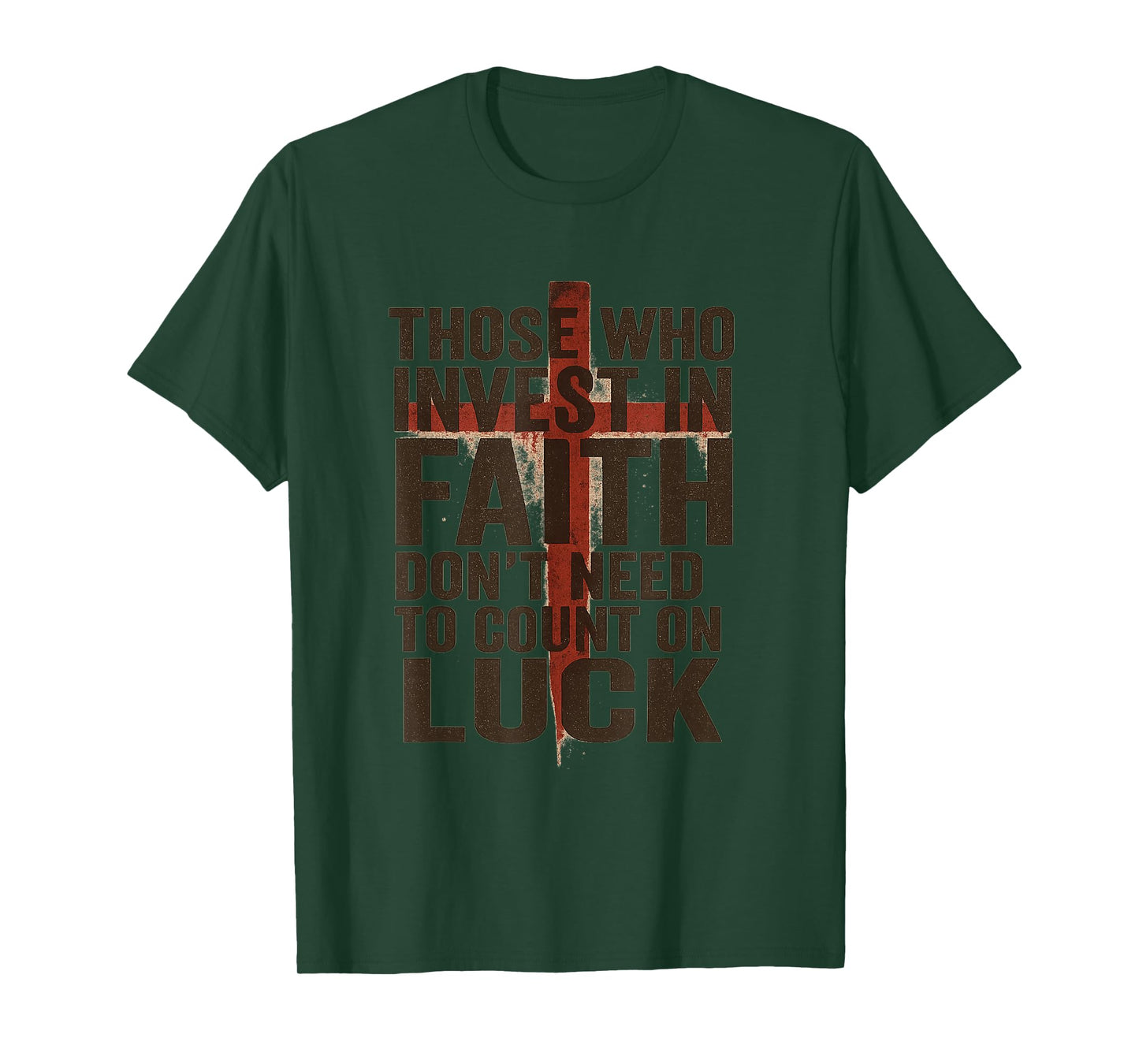Those who Invest in Faith Don’t Need to Count on Luck T-Shirt