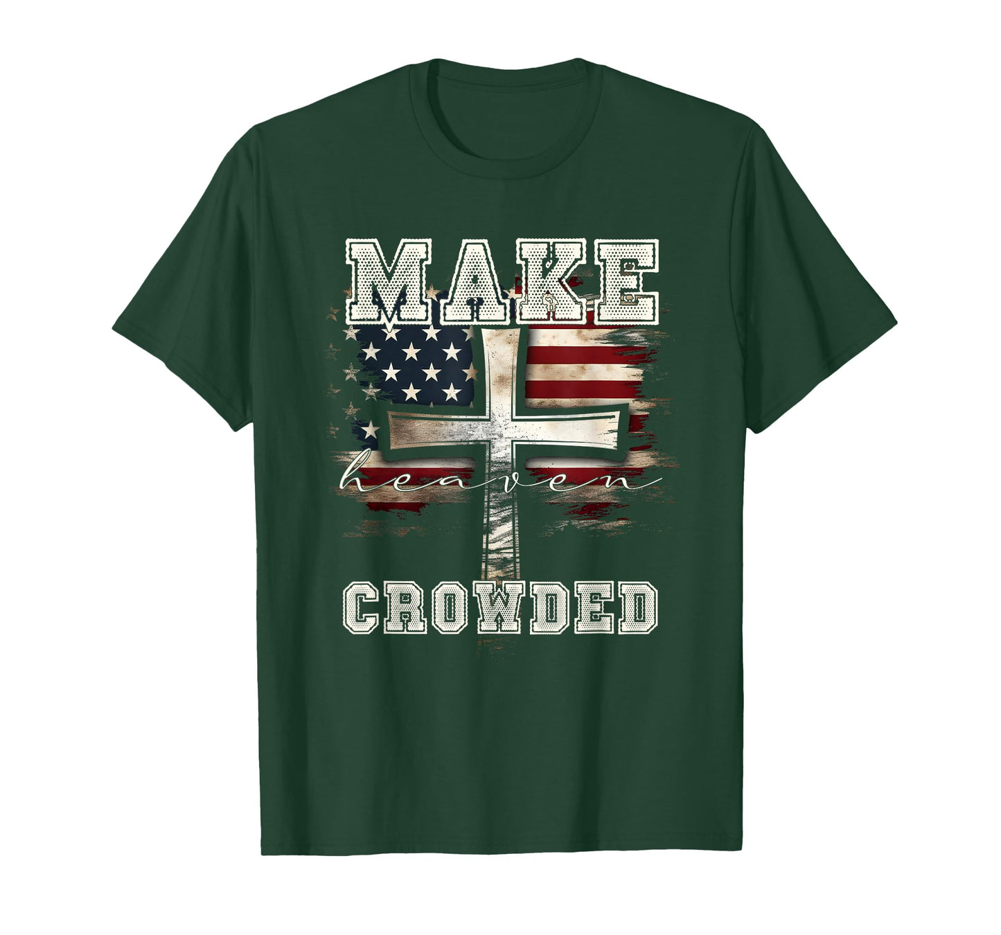 Make Heaven Crowded Cross | American Flag Christian Faith T-Shirt