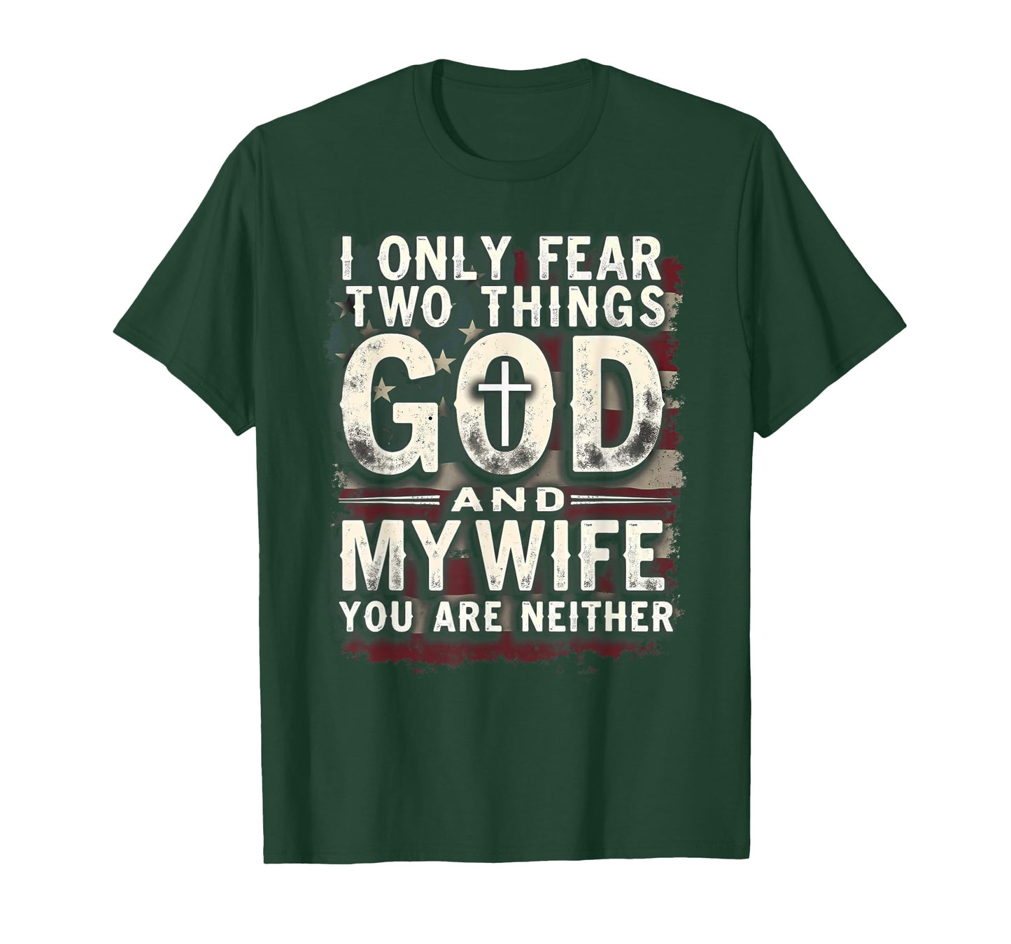Humor Dad Husband I Only Fear Two Things God & My Wife T-Shirt