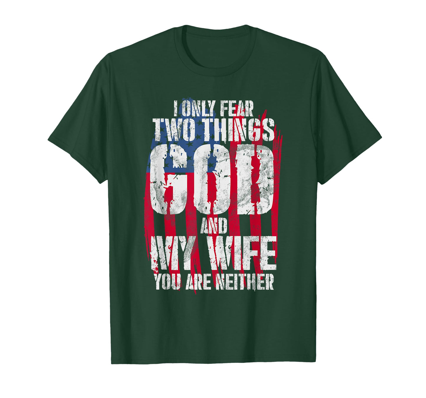 I Only Fear Two Things God And My Wife You Are Neither Bible T-Shirt