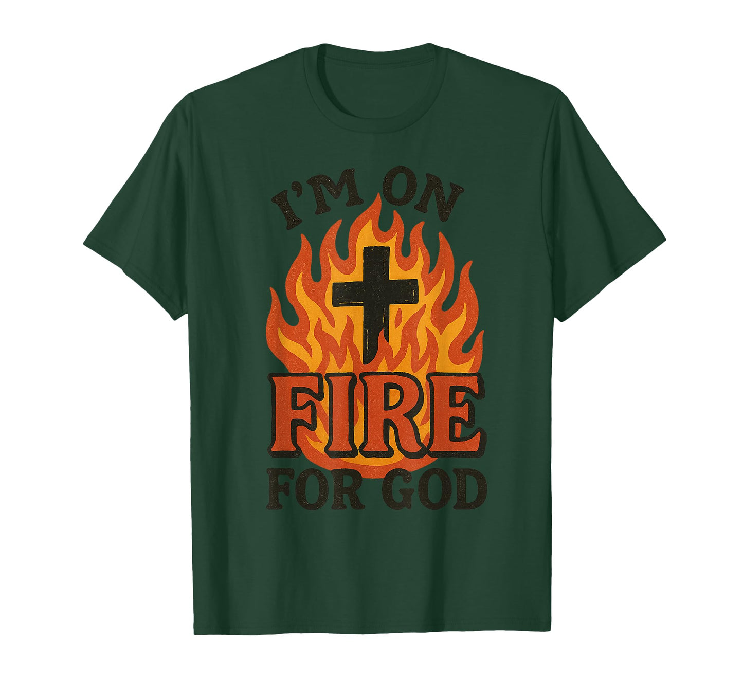 I'm On Fire For God Faith Prayer Grace Praise Bible Passion T-Shirt