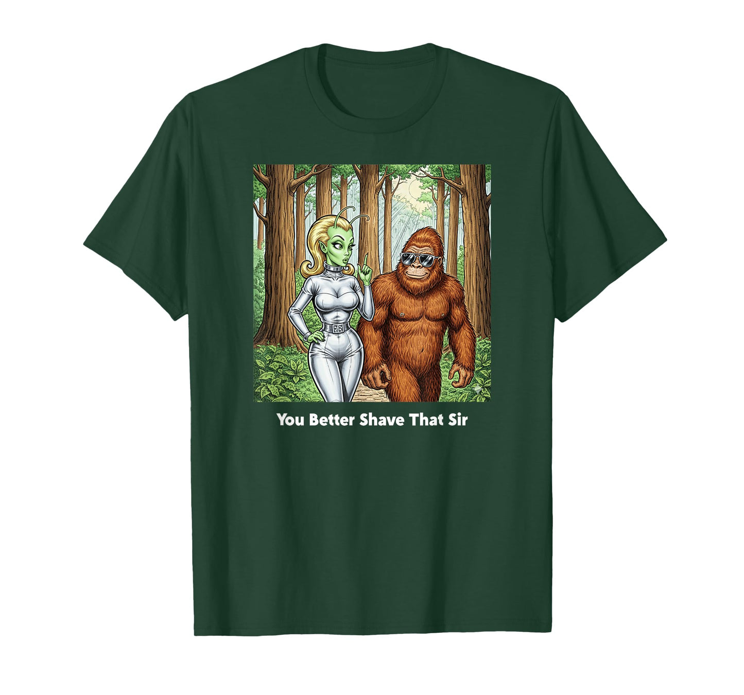 You Better Shave That Sir/Funny Bigfoot and Alien Talk T-Shirt