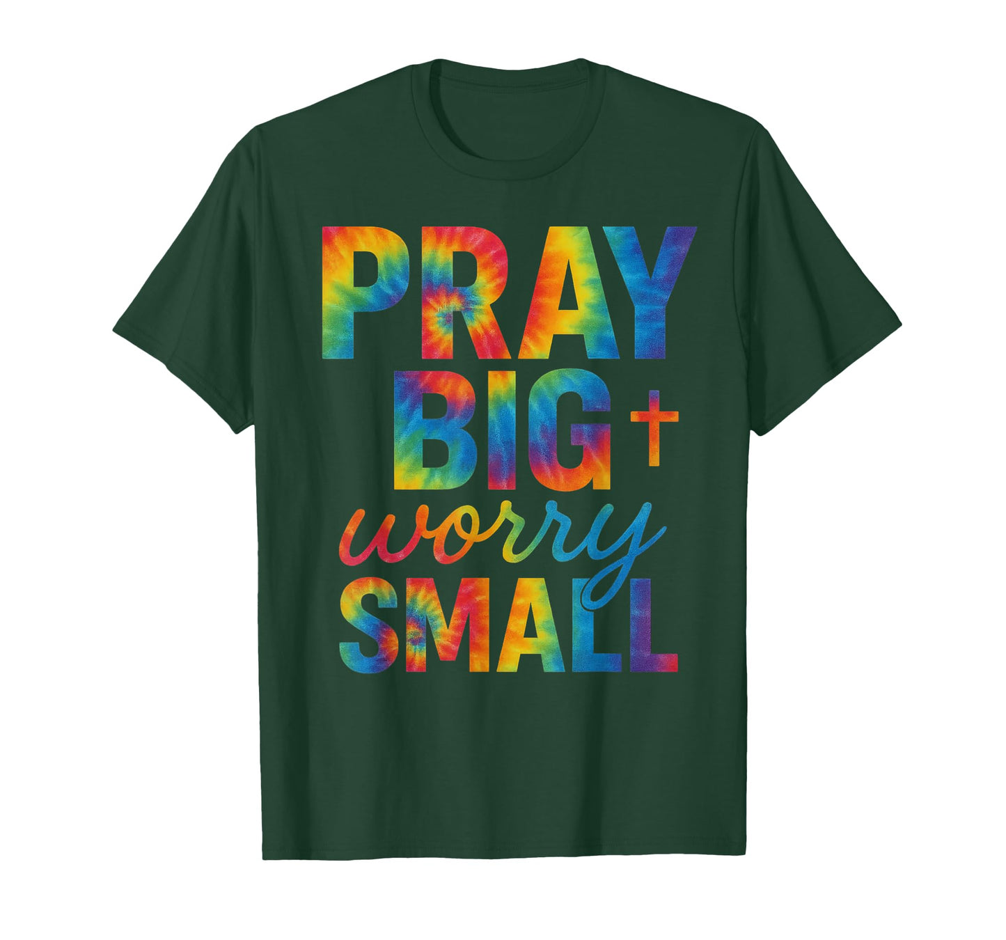 Pray Big Worry Small Tie Dye Christian T-Shirt