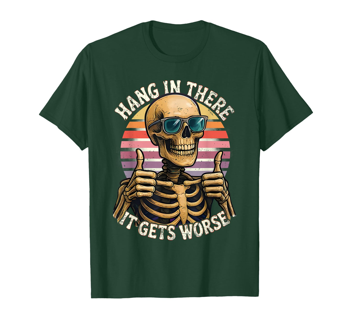 Hang In There It Gets Worse Funny Quote Skeleton T-Shirt