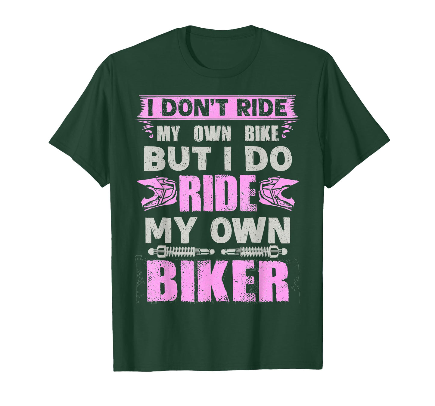 I Don't Ride My Own Bike But I Do Ride Own Biker Girl Humor T-Shirt
