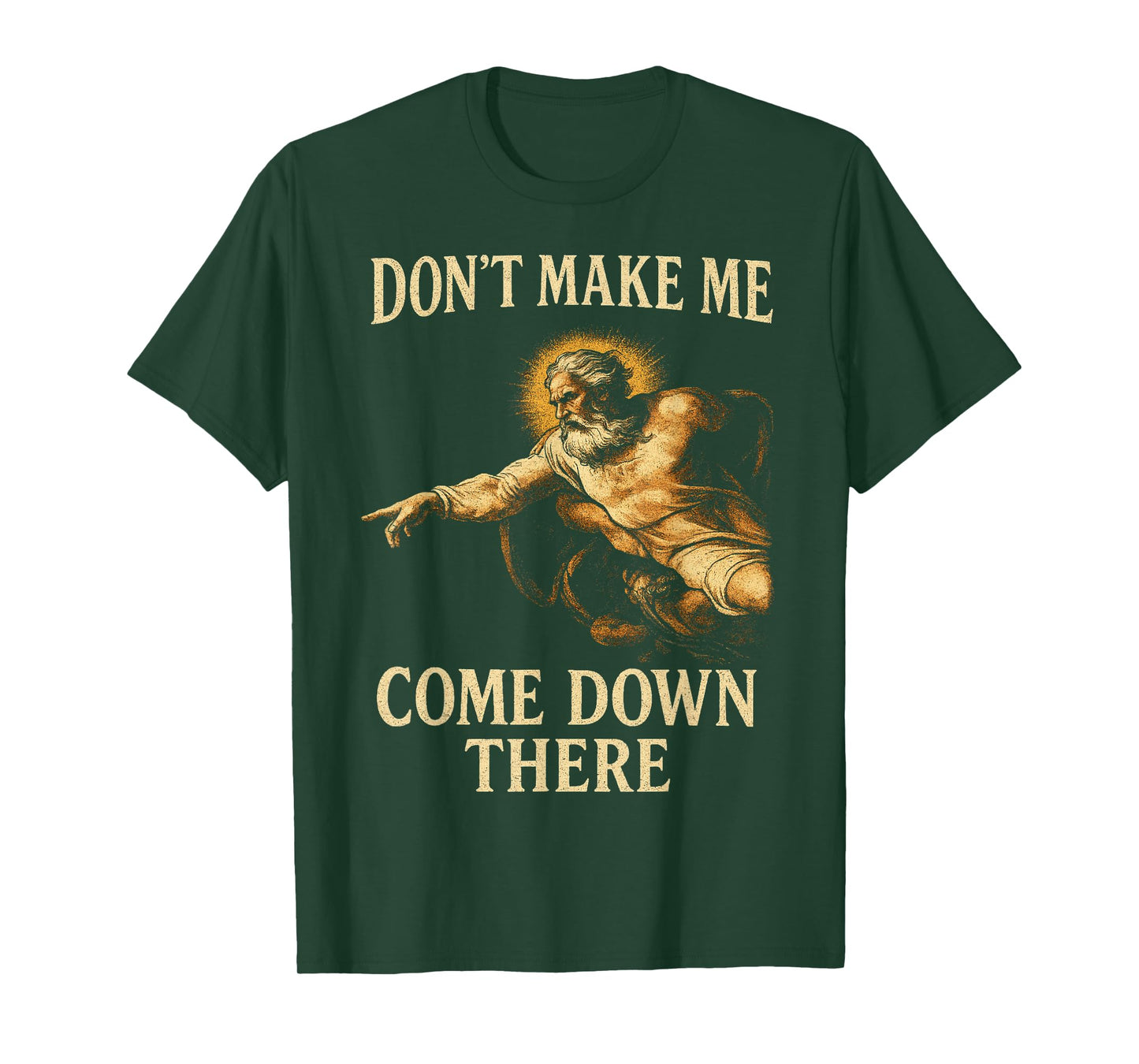 Don't Make Me Come Down There Funny God Warning Fresco Style T-Shirt