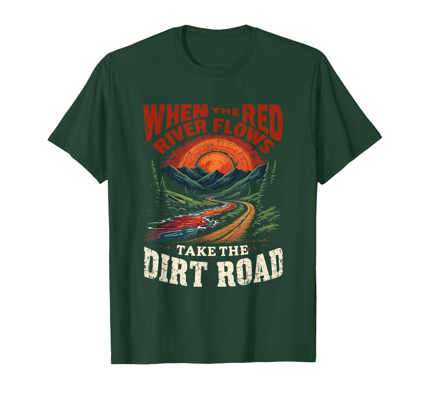 Outdoors When Red River Flows Humor Hiking Take Dirt Road T-Shirt