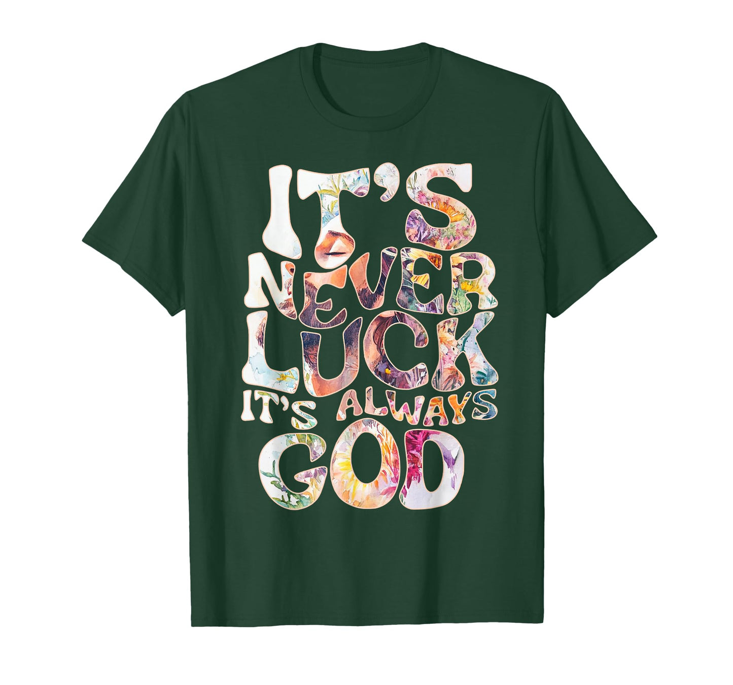 Its Never Luck Always God Faith Jesus Christian Womens Mens T-Shirt