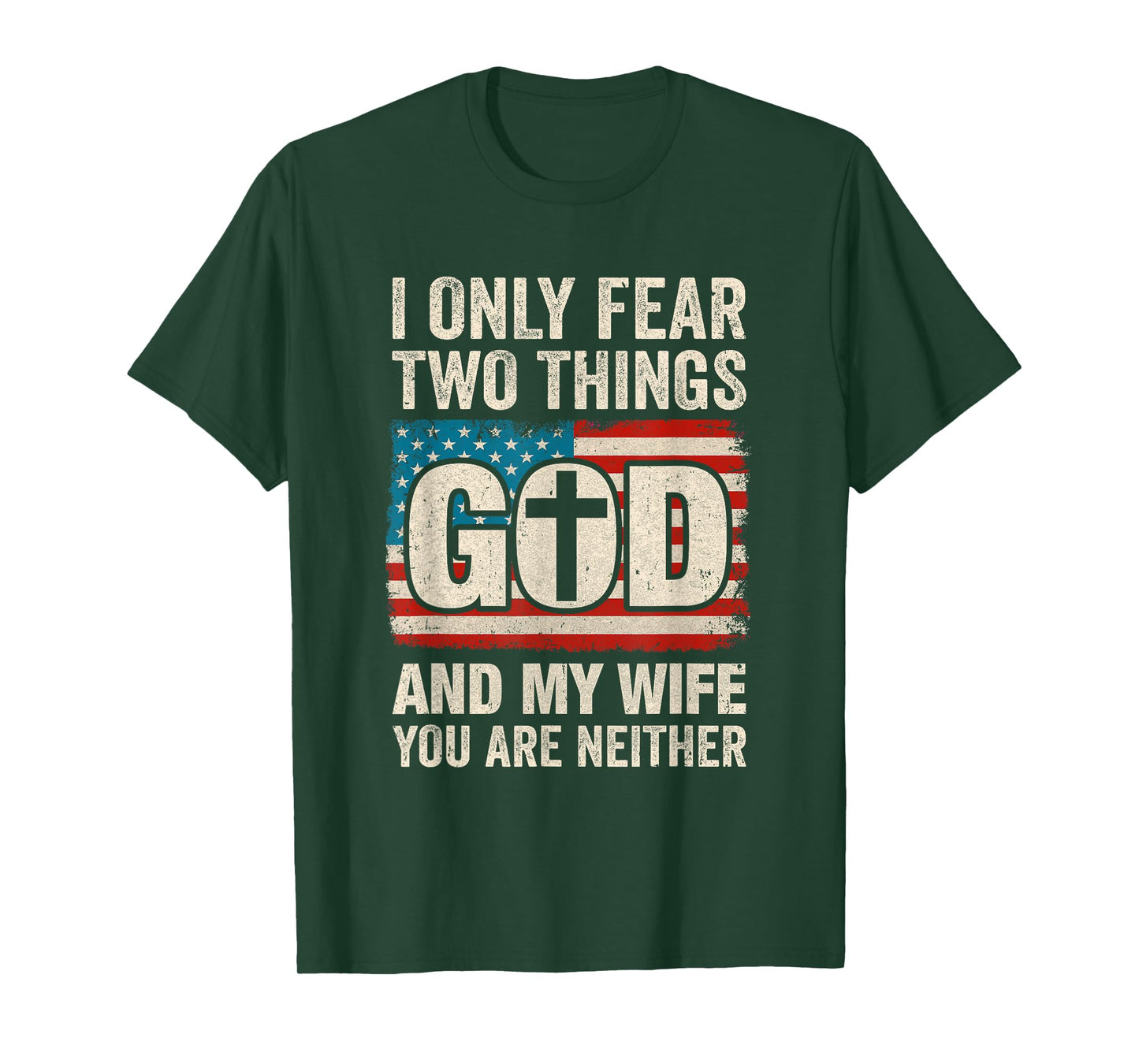 Humor Dad Husband I Only Fear Two Things God And My Wife T-Shirt
