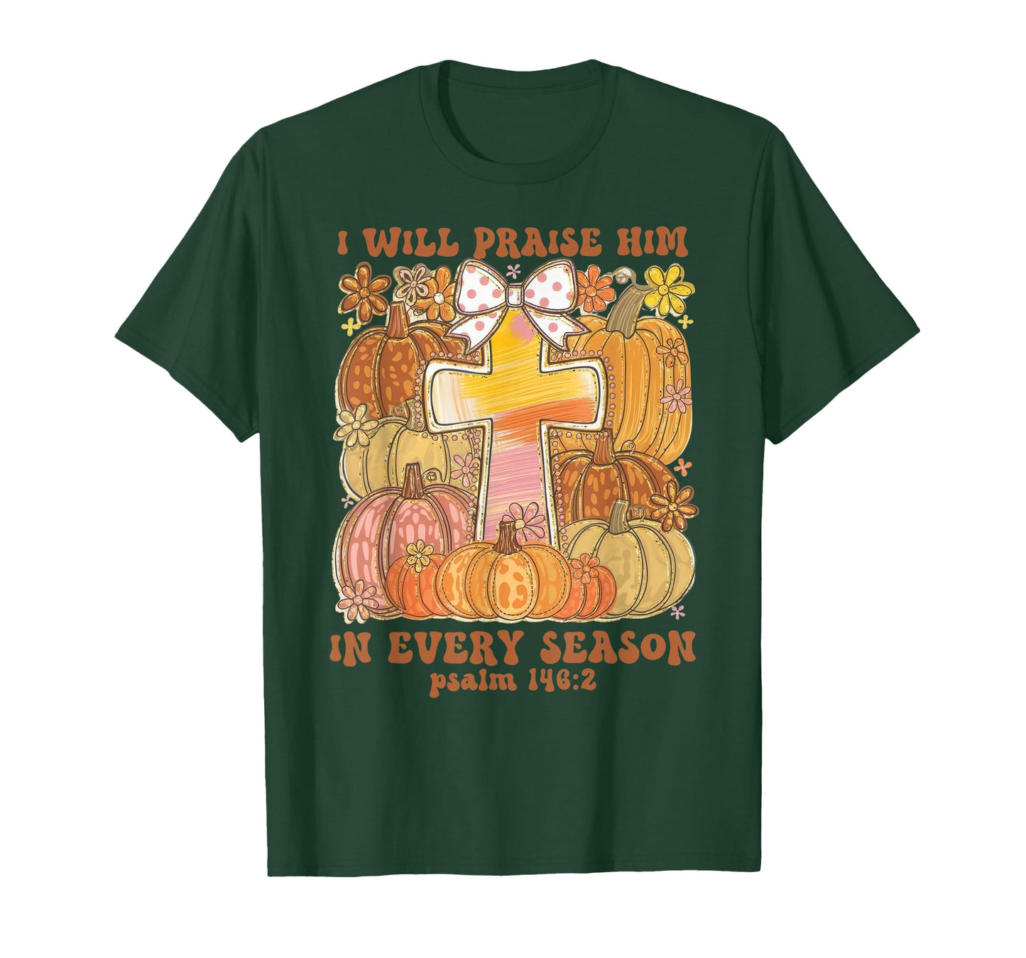 I Will Praise Him in Every Season Thanksgiving Christian T-Shirt