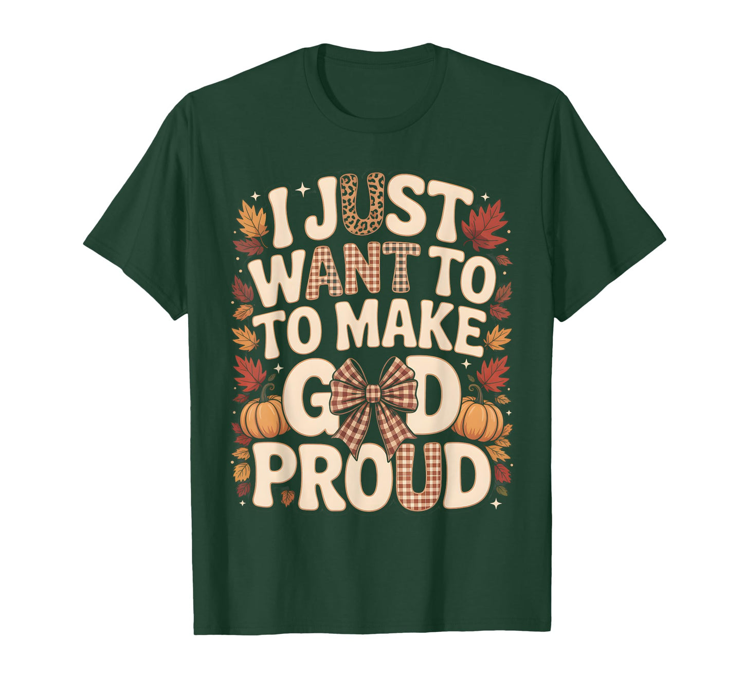 I Just Want to Make God Proud Faith Fall Christian T-Shirt