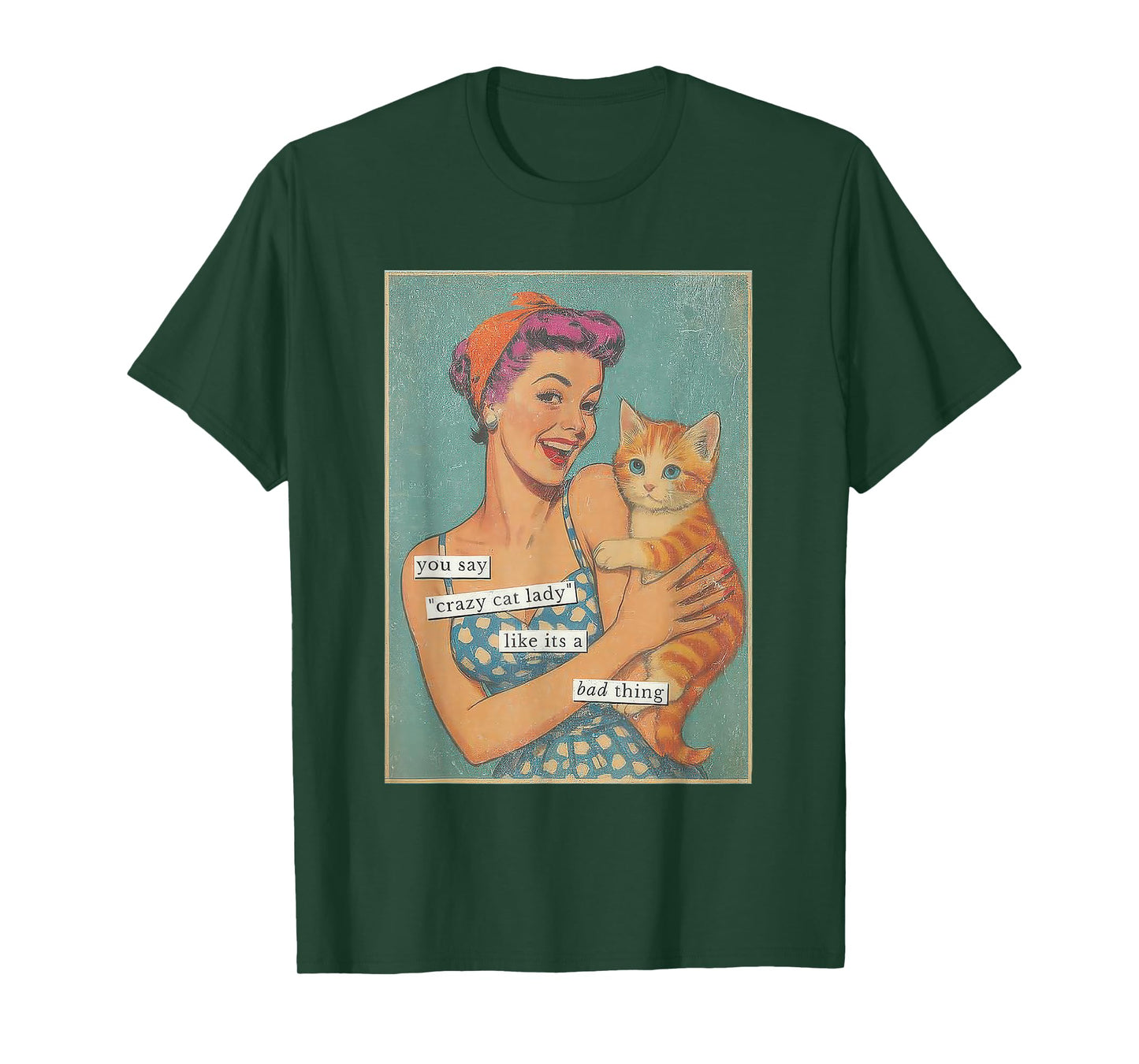 You say Crazy cat Lady Like It's a Bad Thing T-Shirt