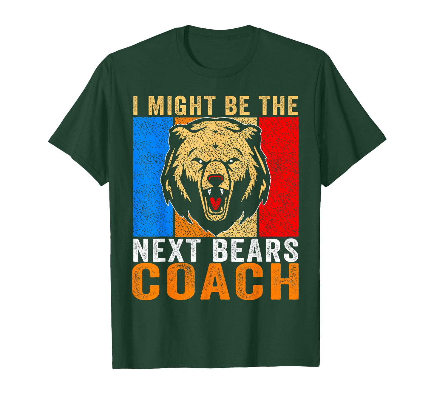 I Might Be The Next Bears Coach Funny Quote for Men Women T-Shirt