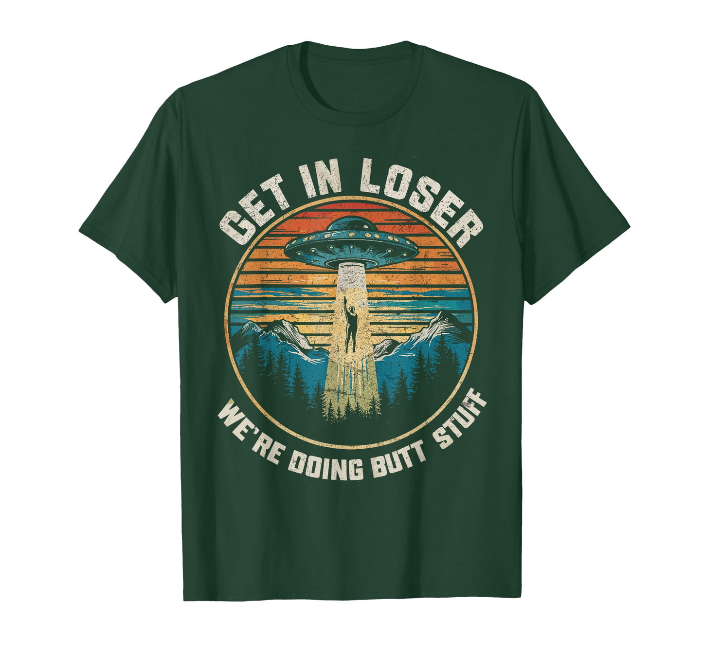 Get In Loser We're Doing Butt Stuff Funny Alien Abduction T-Shirt