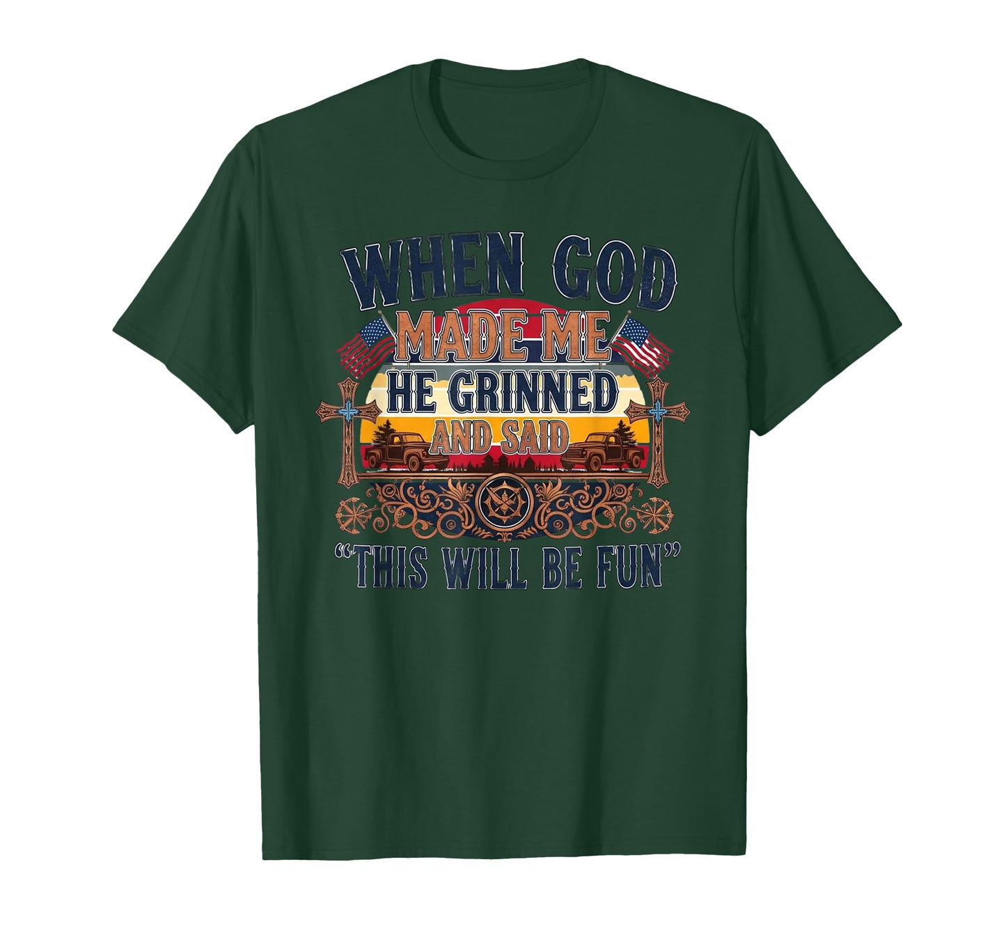 When God Made Me He Grinned and Said This Will Be Fun T-Shirt