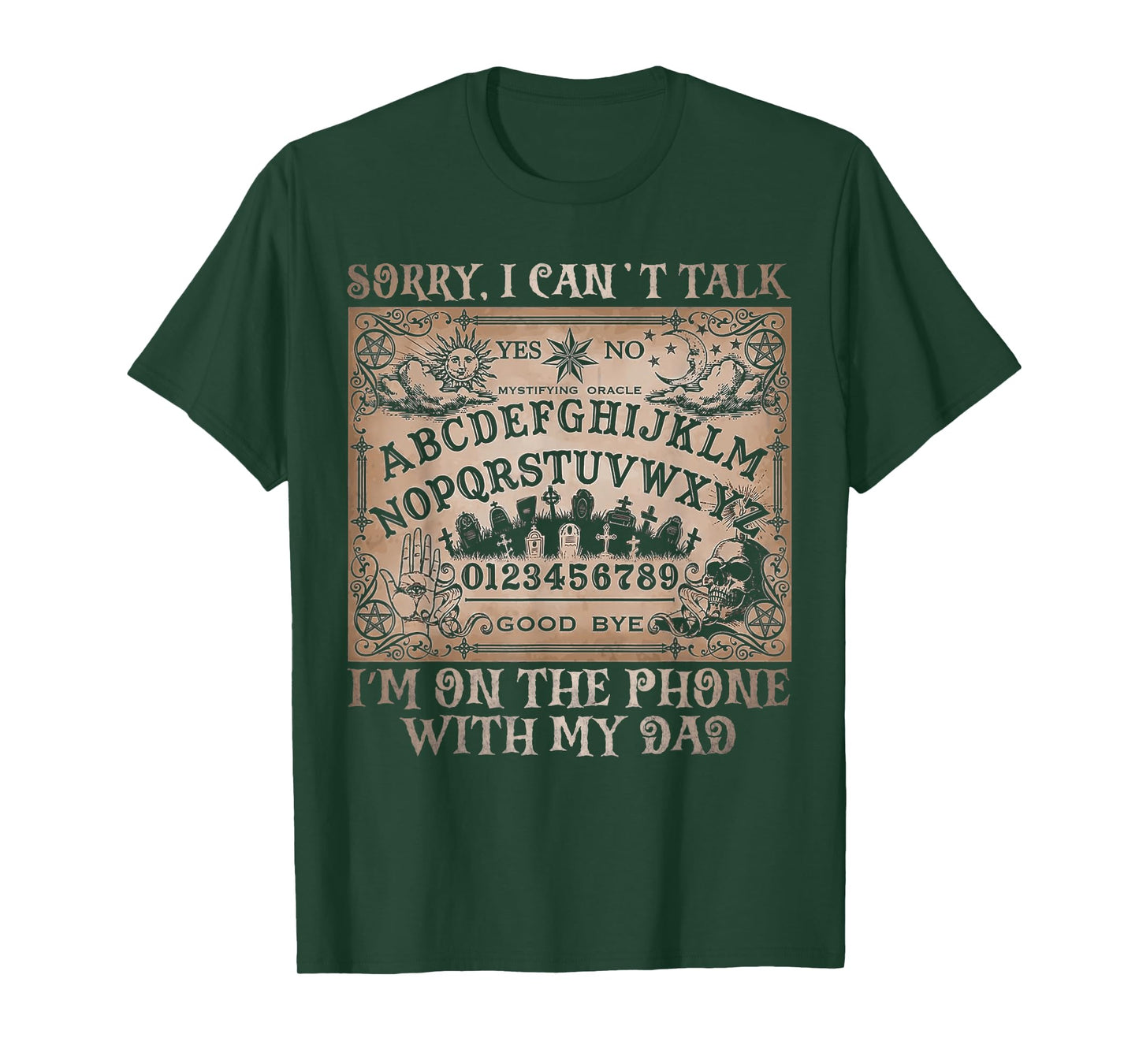 Sorry I Can’t Talk I'm On The Phone With My Dad Ouija Board T-Shirt