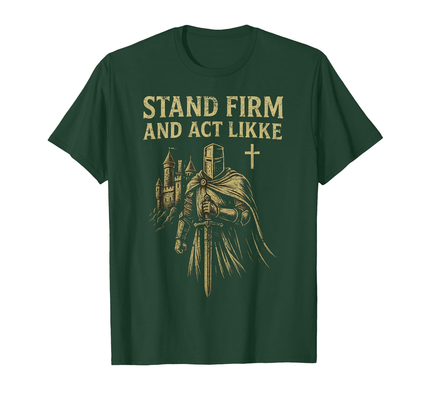 Stand Firm and Act Like Men Knight in The Kingdom with Sword T-Shirt