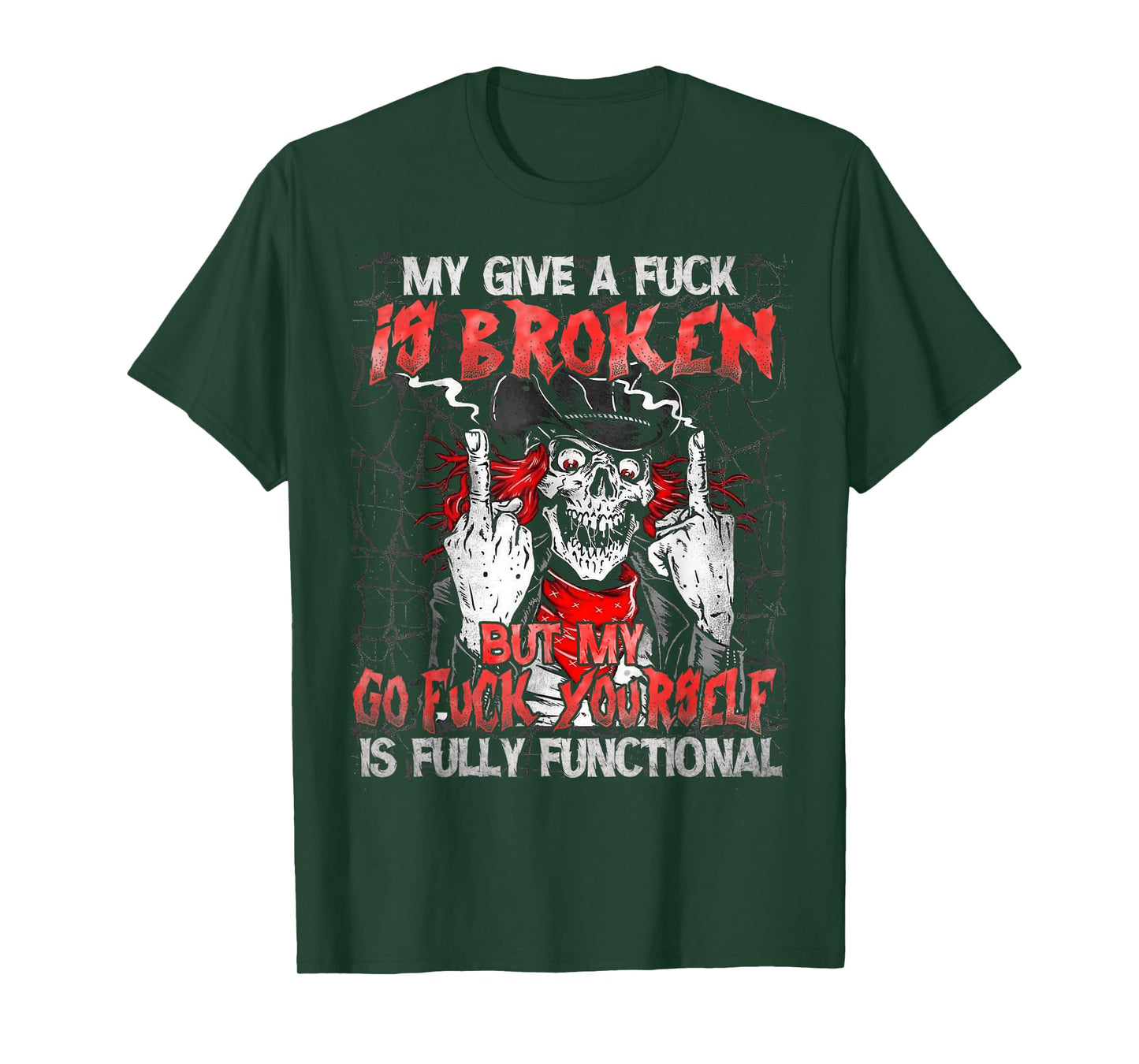 My Give A Fck Is Broken But My Go Fck Yourself Skull T-Shirt
