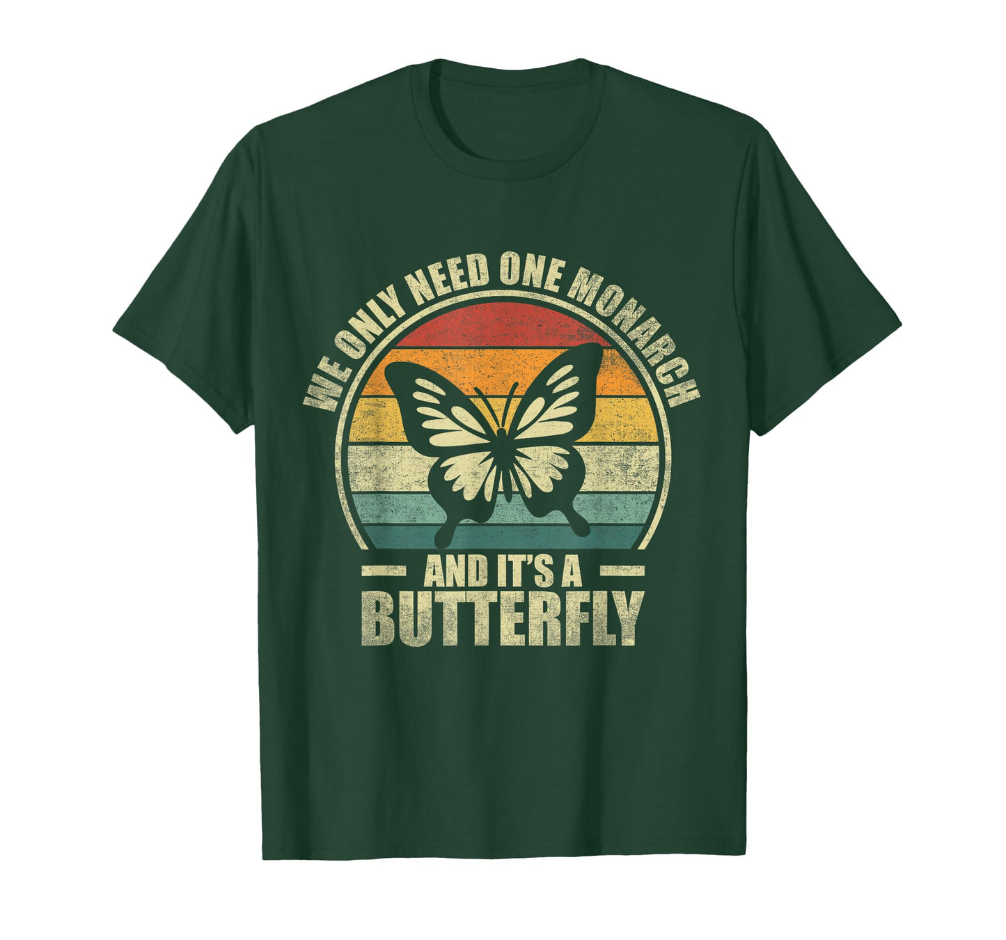 We Only Need One Monarch And It's A Butterfly. Funny Quote T-Shirt