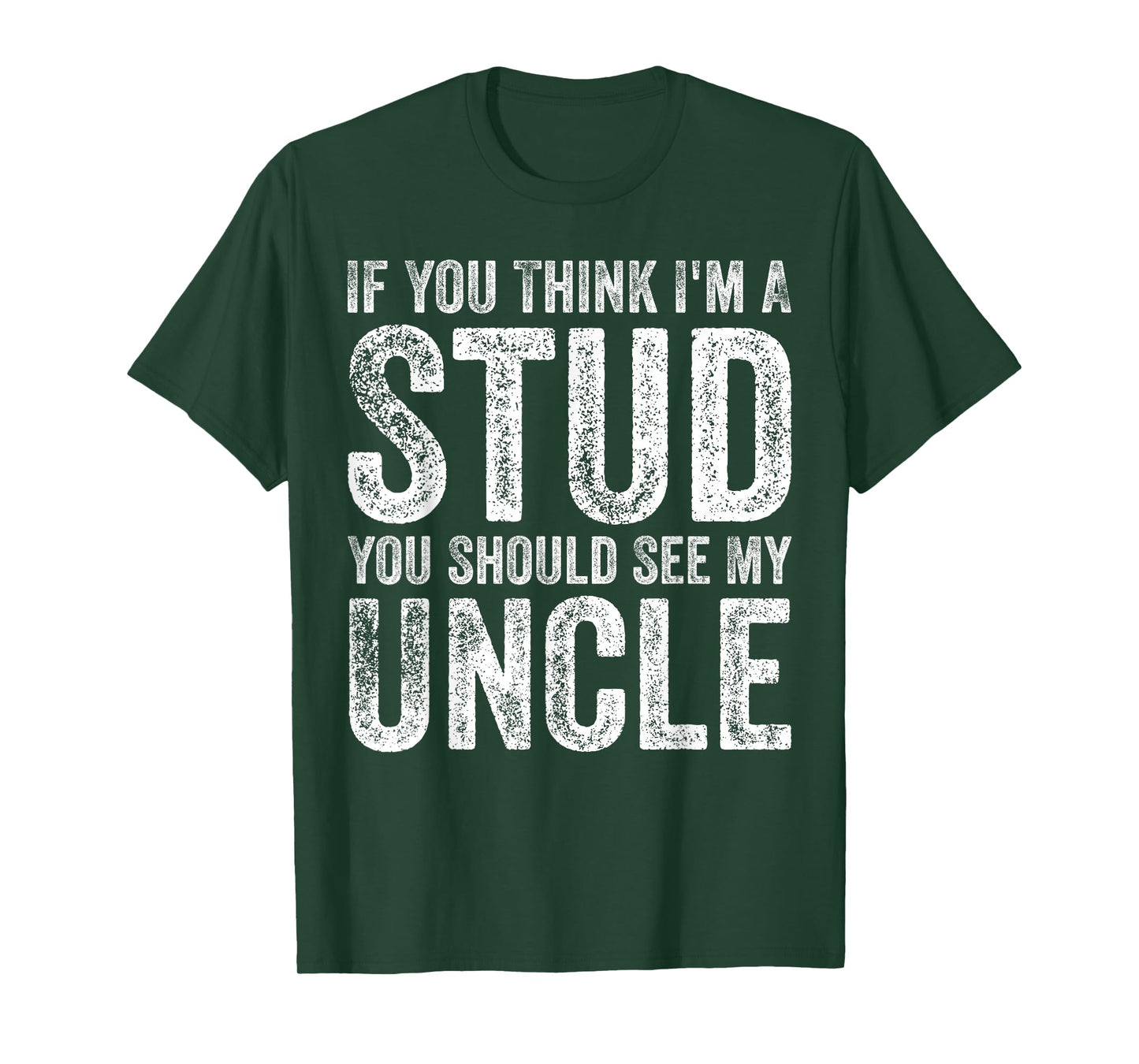 If You Think I'm A Stud You Should See My Uncle Funny Quote T-Shirt