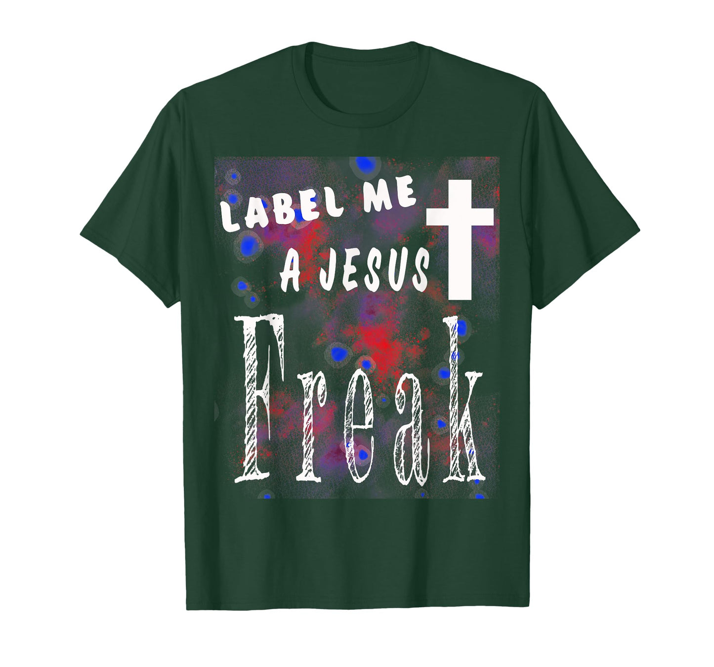 Label Me A Jesus Freak Christian-God-Faith Gift T-Shirt