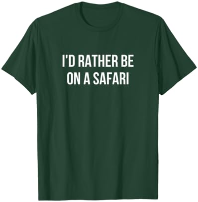 I'd Rather Be On A Safari T-Shirt - T-Shirt | Forest