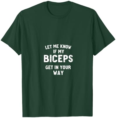 Let Me Know If My Biceps Get In Your Way T-Shirt - T-Shirt | Forest