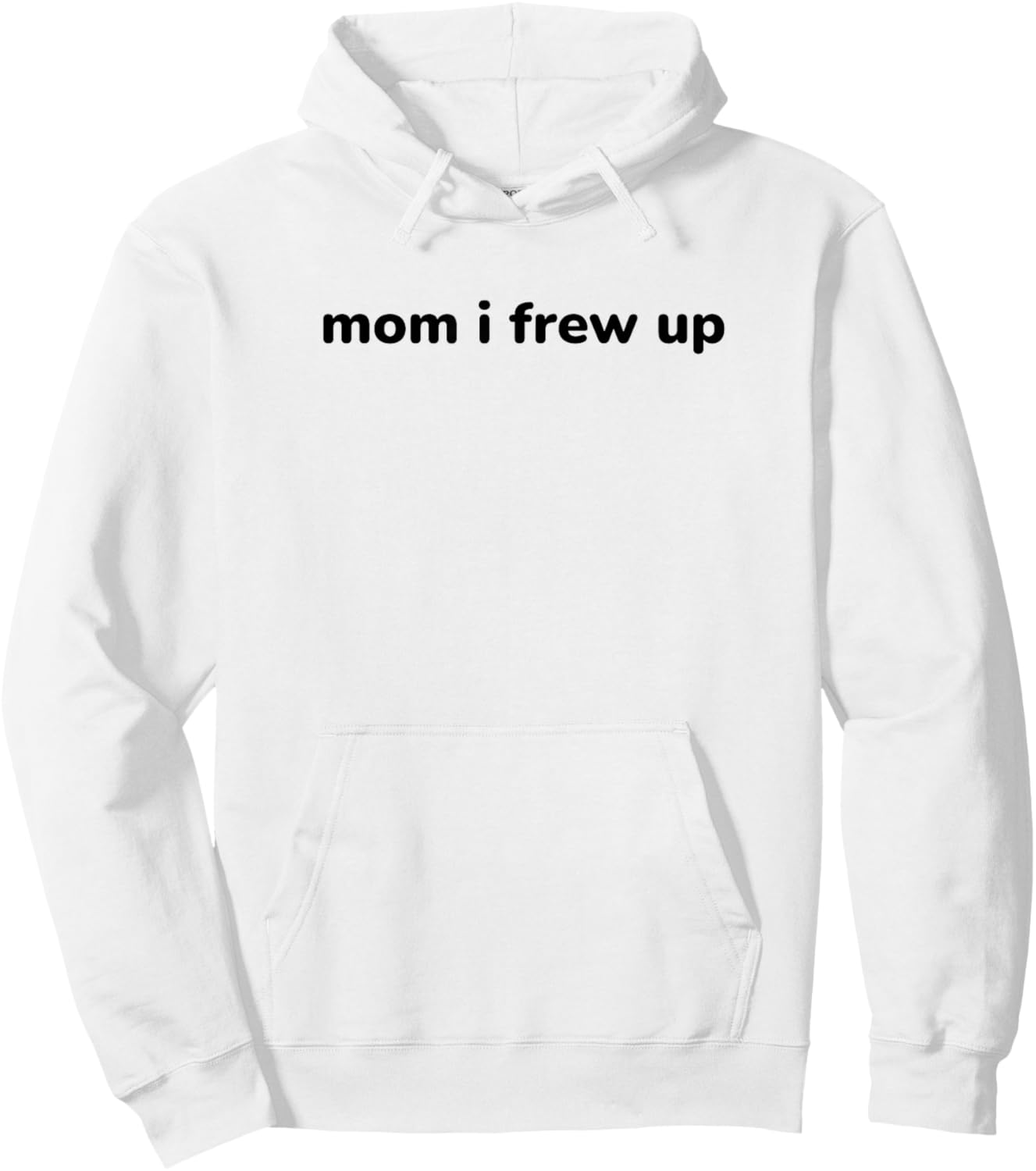 Mom I Frew Up - Funny Gag Gift Hoodie - Hoodie | White