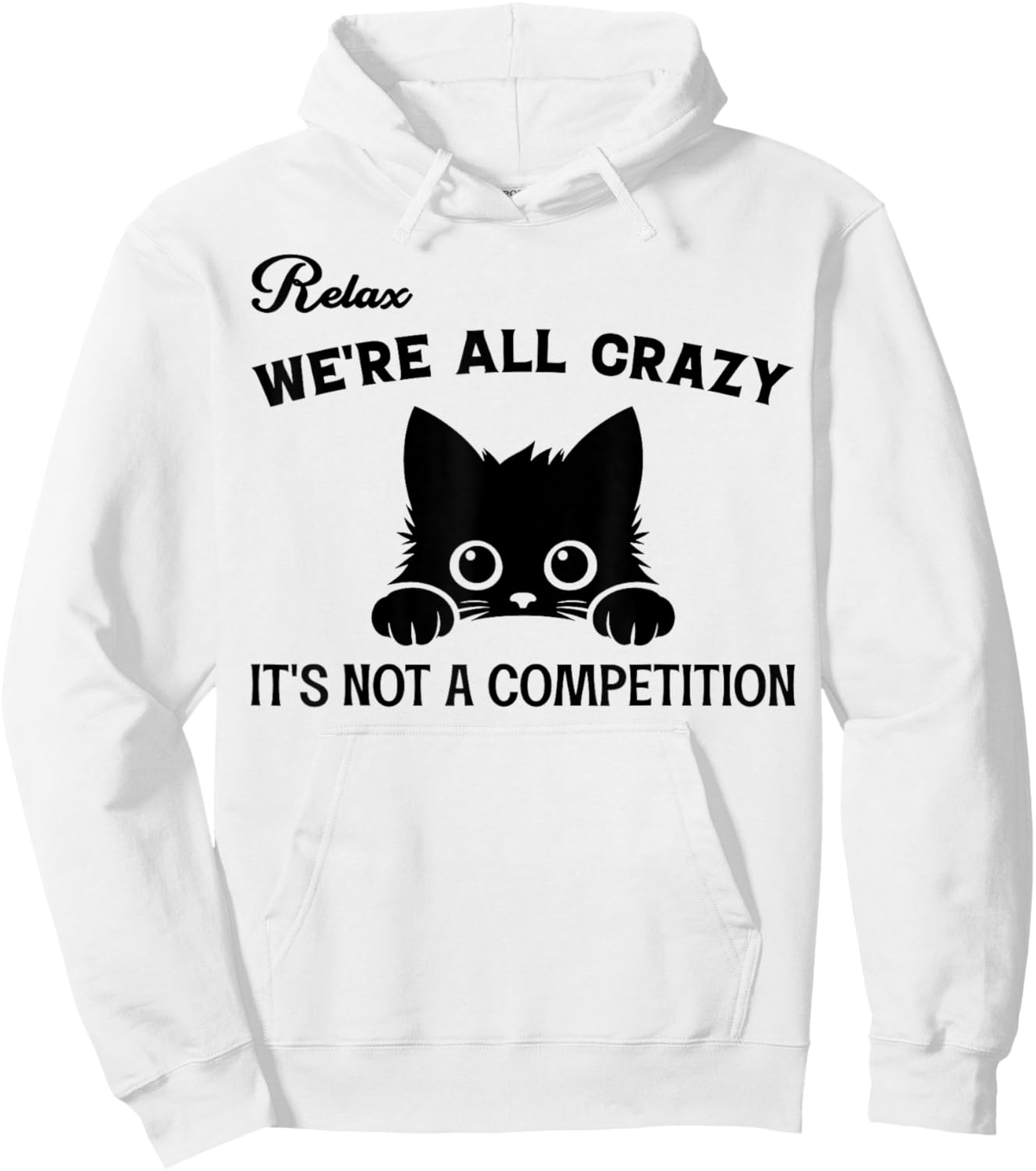 Relax We're All Crazy It's Not A Competition, Funny Cute Cat Women Hoodie - Hoodie | White