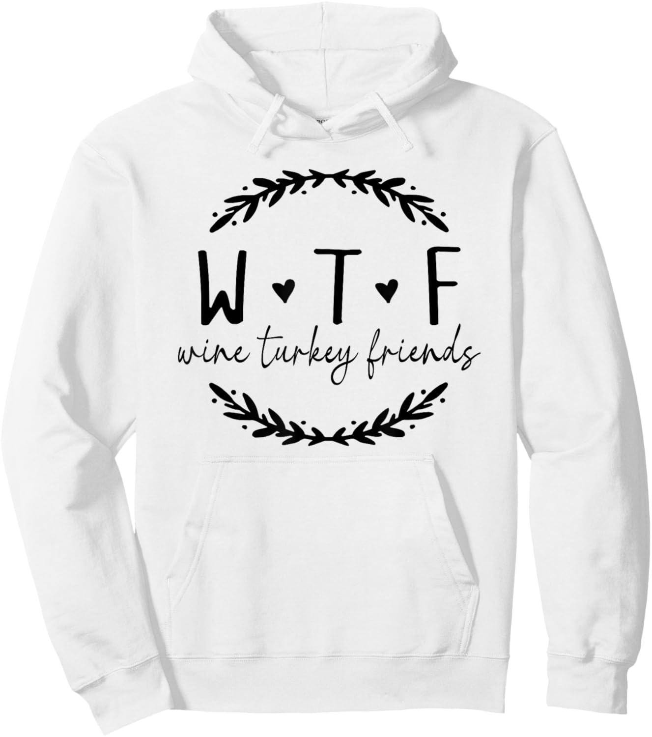 WTF Wine Turkey Friends, Funny Wine Thanksgiving WTF Hoodie - Hoodie | White