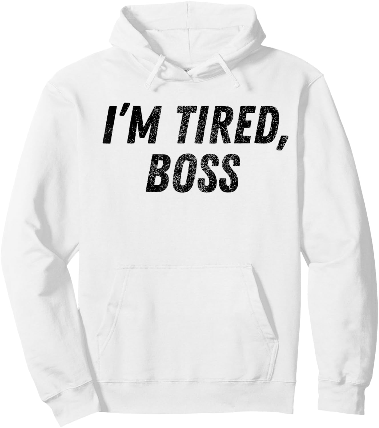 I'm Tired Boss For Funny Sarcastic Employees Humor Meme Hoodie - Hoodie | White