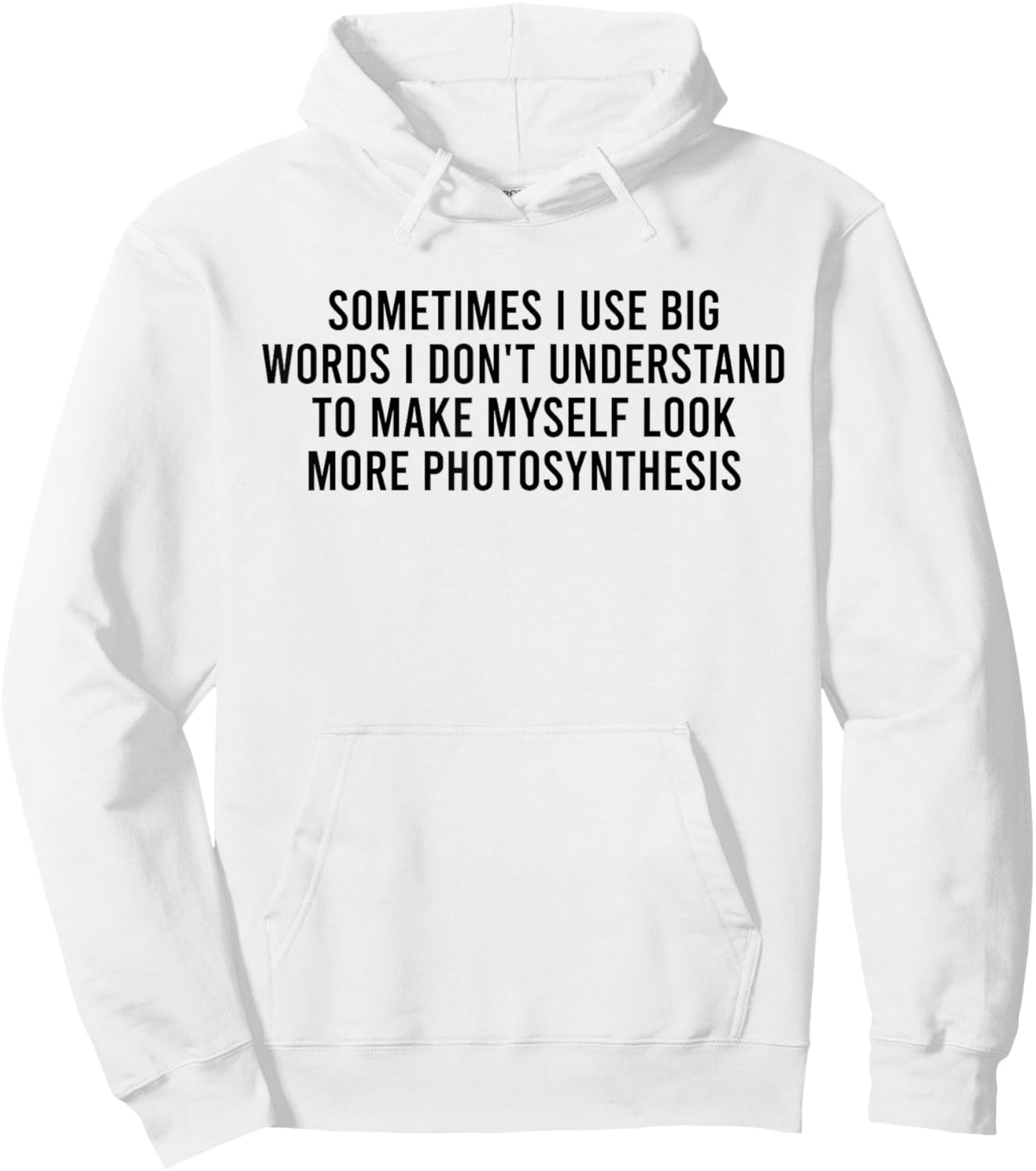 Sometimes I Use Big Words I Don't Understand To Make Myself Hoodie - Hoodie | White