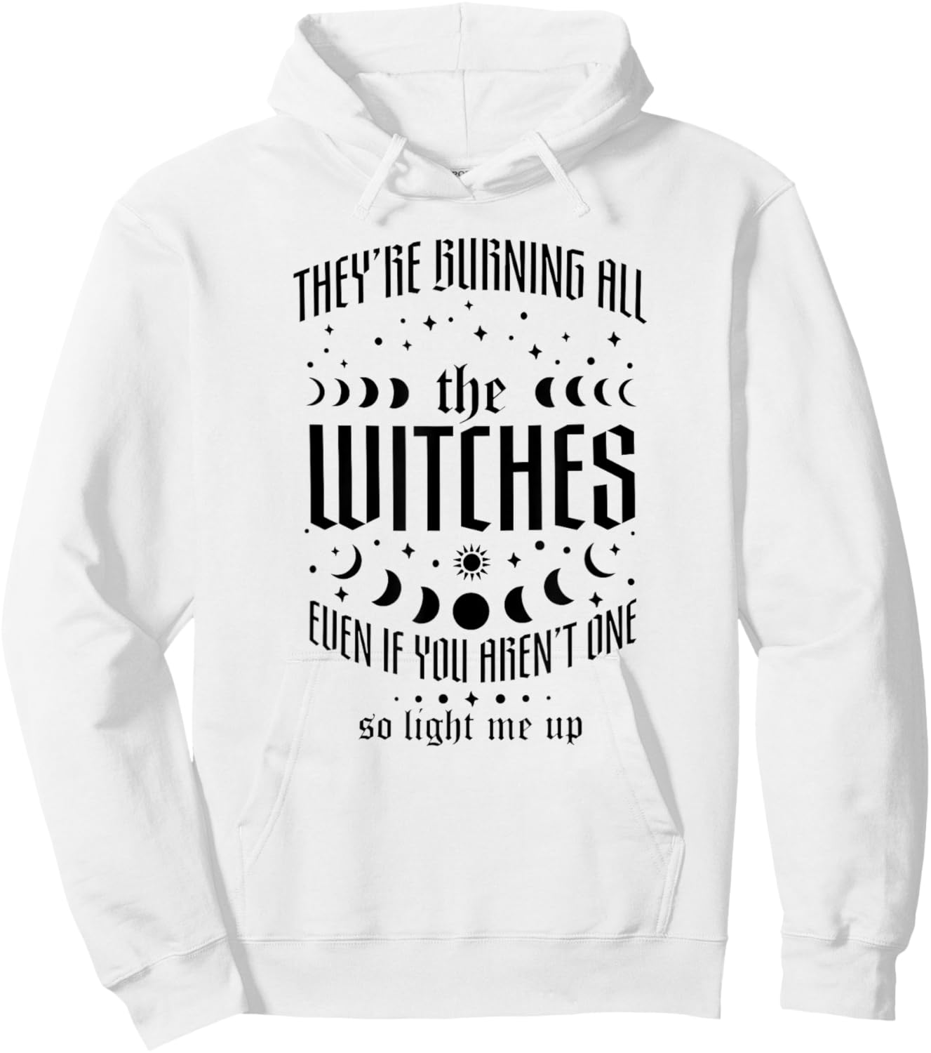 They're Burning All The Witches Even If You Aren't One Hoodie - Hoodie | White