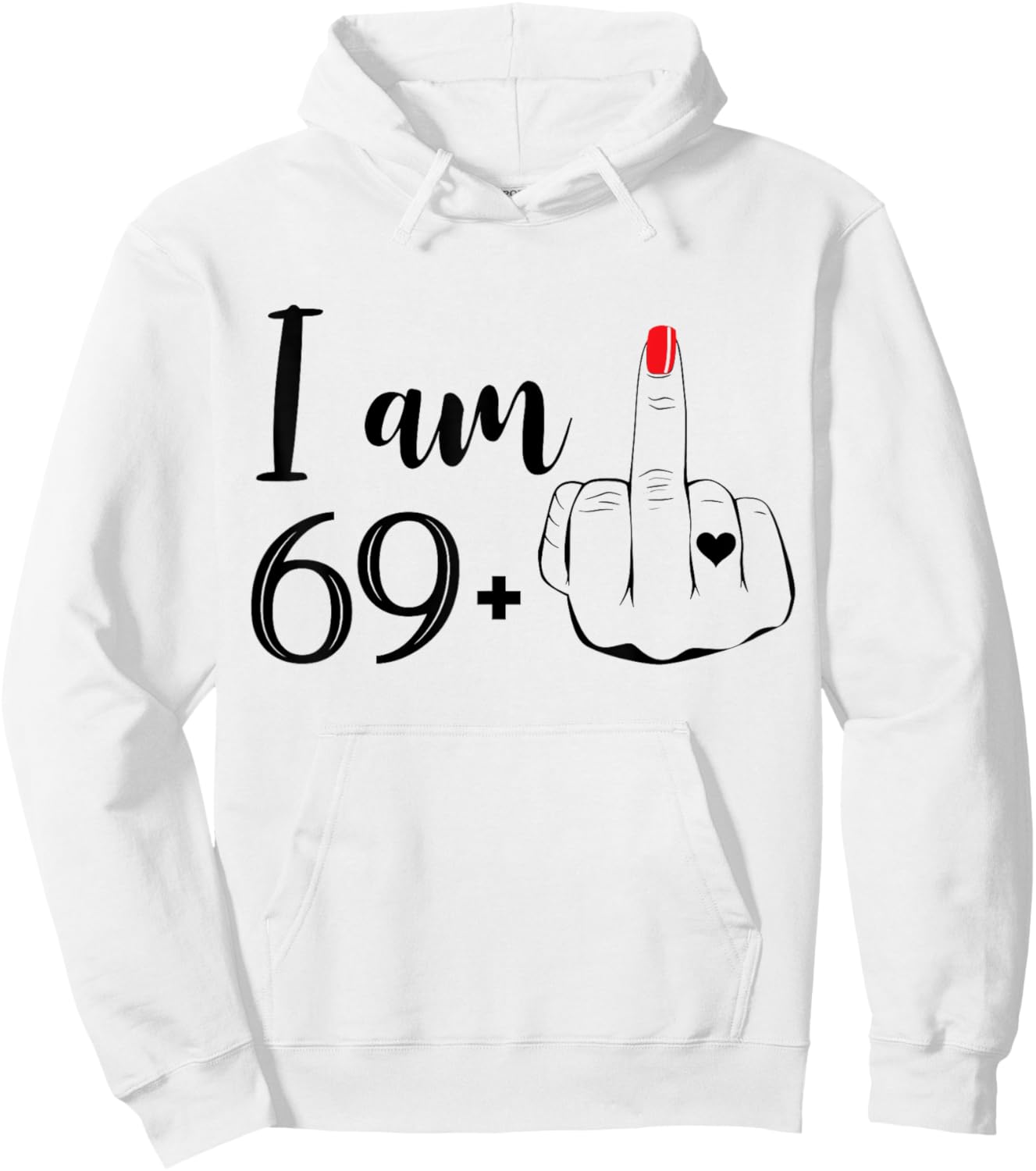 I Am 69 Plus 1 Middle Finger Funny 70th Birthday Women Hoodie - Hoodie | White